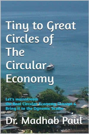 ŷKoboŻҽҥȥ㤨Tiny to Great Circles of the Circular Economy: Let's Mainstream the Real Circular Economy Concept & Bring It to Dynamic ScalesŻҽҡ[ Dr. Madhab Paul ]פβǤʤ1,553ߤˤʤޤ