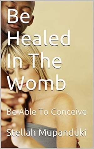 Be Healed In Your Womb