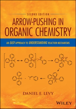 Arrow-Pushing in Organic Chemistry An Easy Approach to Understanding Reaction MechanismsŻҽҡ[ Daniel E. Levy ]