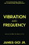 Vibration and Frequency: How to Get What You Want in Life