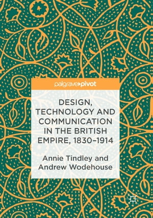 Design, Technology and Communication in the British Empire, 1830–1914