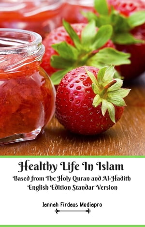 Healthy Life In Islam Based from The Holy Quran and Al-Hadith English Edition Standar Version