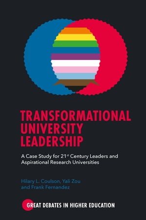 Transformational University Leadership A Case Study for 21st Century Leaders and Aspirational Research Universities【電子書籍】 Hilary L. Coulson