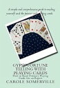 Gypsy Fortune Telling with Playing Cards - How to Read Ordinary Playing Cards Like an Expert【電子書籍】 Carole Somerville