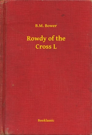 Rowdy of the Cross LŻҽҡ[ B.M. Bower ]