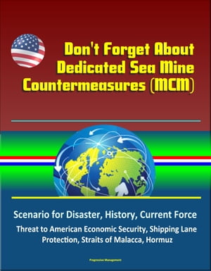 ŷKoboŻҽҥȥ㤨Don't Forget About Dedicated Sea Mine Countermeasures (MCM - Scenario for Disaster, History, Current Force, Threat to American Economic Security, Shipping Lane Protection, Straits of Malacca, HormuzŻҽҡ[ Progressive Management ]פβǤʤ771ߤˤʤޤ