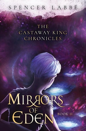 Mirrors of Eden The Castaway King Chronicles, #2Żҽҡ[ Spencer Labbe ]