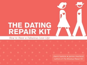 The Dating Repair Kit How to Have a Fabulous Love Life【電子書籍】 Marni Kamis