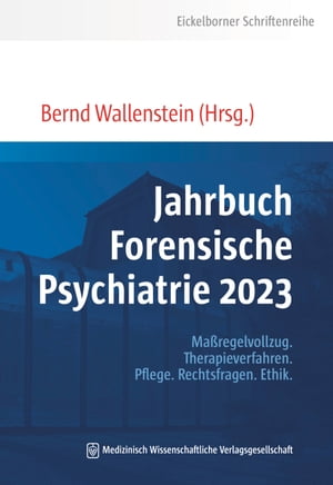 Jahrbuch Forensische Psychiatrie 2023 Ma?regelvollzug. Therapieverfahren. Pflege. Rechtsfragen. Ethik.