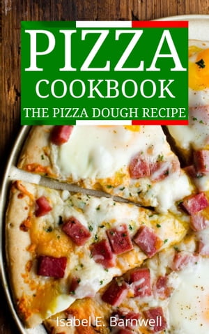 Pizza Cookboook The Pizza Dough Recipe【電子