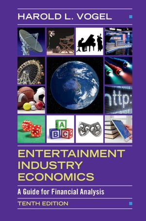 Entertainment Industry Economics A Guide for Financial Analysis【電子書籍】 Harold L. Vogel
