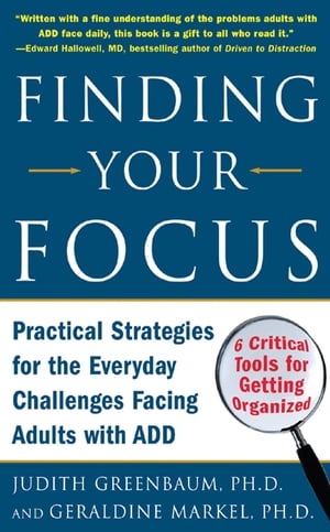 Finding Your Focus : Practical strategies for the everyday challenges facing adults with ADD: Practical strategies for the everyday challenges facing adults with ADD