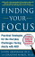 Finding Your Focus : Practical strategies for the everyday challenges facing adults with ADD: Practical strategies for the everyday challenges facing adults with ADD