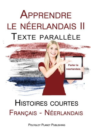 Apprendre le néerlandais II - Texte parallèle - Histoires courtes (Français - Néerlandais)