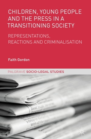 楽天楽天Kobo電子書籍ストアChildren, Young People and the Press in a Transitioning Society Representations, Reactions and Criminalisation【電子書籍】[ Faith Gordon ]