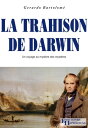 La trahison de Darwin Un voyage au mystere des mysteres