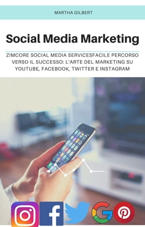 Social media 2021 Facile Percorso Verso Il Successo: L'arte Del Marketing Su Youtube, Facebook, Twitter E Instagram【電子書籍】[ Martha Gilbert ]