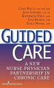 Guided Care A New Nurse-Physician Partnership in Chronic Care【電子書籍】[ Katherine F...