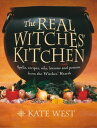 The Real Witches’ Kitchen: Spells, recipes, oils, lotions and potions from the Witches’ Hearth【電子書籍】 Kate West