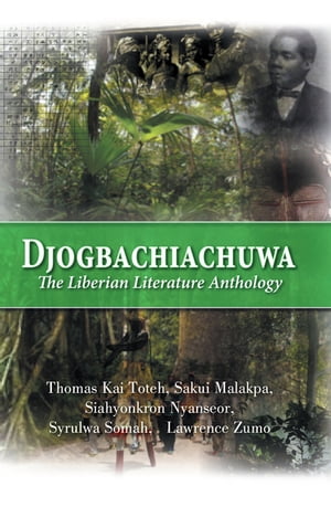 Djogbachiachuwa: the Liberian Anthology【電子書籍】[ Syrulwa Somah ]