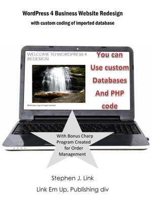 WordPress 4 Business Website Redesign: With Custom Coding Of Imported Database【電子書籍】[ Stephen J Link ]