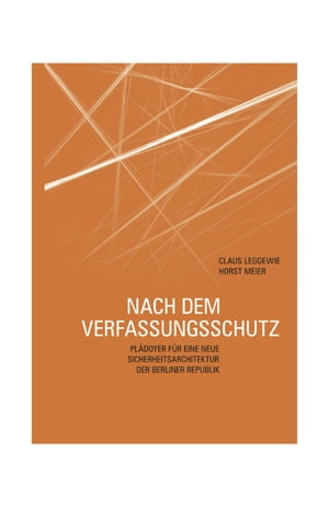 Nach dem Verfassungsschutz Pl?doyer f?r eine neue Sicherheitsarchitektur der Berliner Republik【電子書籍】[ Claus Leggewie ]