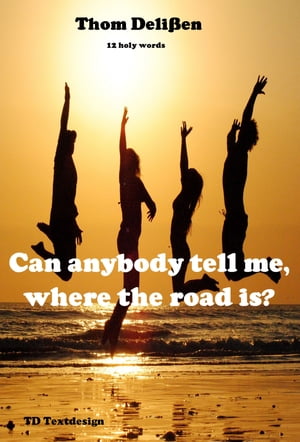 Can Anybody Tell Me Where the Road Is? 12 Holy Words