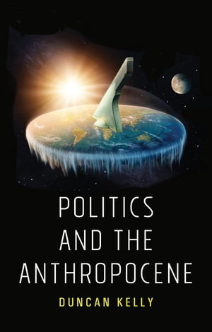 Politics and the Anthropocene【電子書籍】 Duncan Kelly