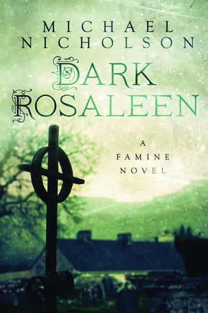 Dark Rosaleen A Famine Novel