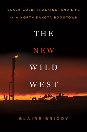 The New Wild West Black Gold, Fracking, and Life