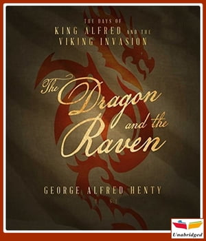 The Dragon and the Raven【電子書籍】[ George Alfred Henty ]