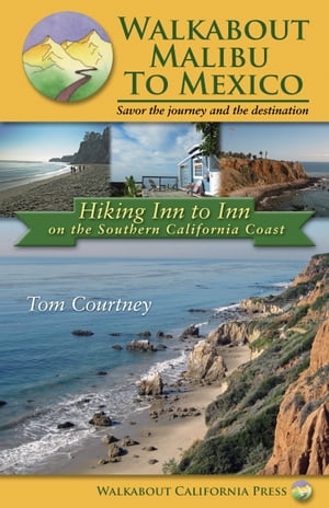 Walkabout Malibu to Mexico Hiking Inn to Inn on the Southern California Coast【電子書籍】[ Tom Courtney ]