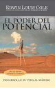 El Poder del Potencial Desarrolle su vida al m ximo【電子書籍】 Edwin Louis Cole