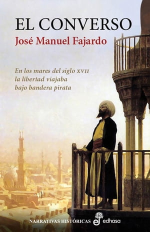 El converso En los mares del siglo XVII la libertad viajaba bajo bandera pirata【電子書籍】[ Jos? Manuel Fajardo ]