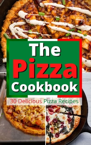 The Pizza Cookbook 30 Delicious Pizza Recipes【
