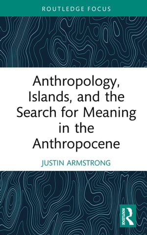 ŷKoboŻҽҥȥ㤨Anthropology, Islands, and the Search for Meaning in the AnthropoceneŻҽҡ[ Justin Armstrong ]פβǤʤ4,395ߤˤʤޤ