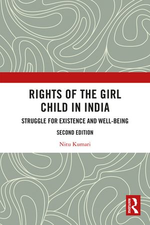 Rights of the Girl Child in India Struggle for Existence and Well-Being【電子書籍】[ Nitu Kumari ]