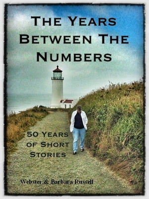 The Time Between The Numbers 50 Years of Short Stories【電子書籍】 Webster Russell