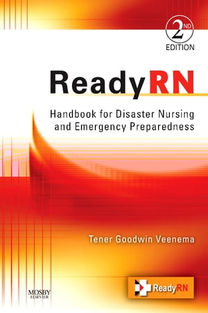 ReadyRN E-Book Handbook for Disaster Nursing and Emergency Preparedness【電子書籍】 Tener Goodwin Veenema, PhD, MPH, MS, CPNP, FNAP