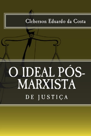 O IDEAL PÓS-MARXISTA DE JUSTIÇA