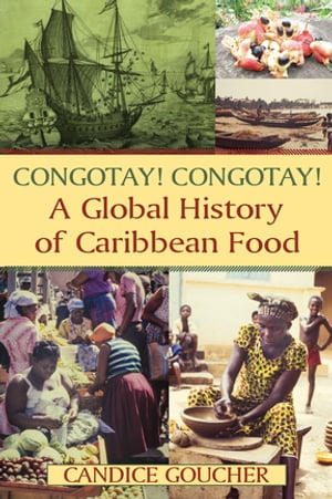 Congotay! Congotay! A Global History of Caribbean Food