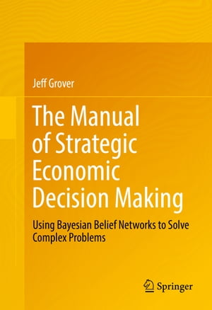 ŷKoboŻҽҥȥ㤨The Manual of Strategic Economic Decision Making Using Bayesian Belief Networks to Solve Complex ProblemsŻҽҡ[ Jeff Grover ]פβǤʤ9,116ߤˤʤޤ
