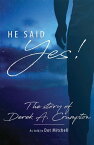 He said “Yes” The Story of Derek Crumpton【電子書籍】[ Dot Mitchell ]