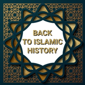 BACK TO ISLAMIC HISTORY