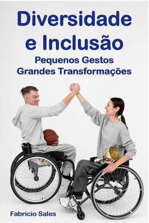 Diversidade e Inclusão Pequenos Gestos Grandes Transformações