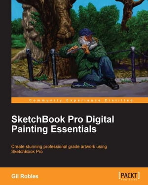 SketchBook Pro Digital Painting Essentials【電子書籍】 Gil Robles