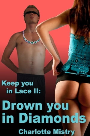 Keep You in Lace 2: Drown you in Diamonds