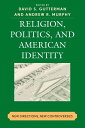 Religion, Politics, and American Identity New Directions, New Controversies【電子書籍】