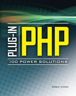 Plug-In PHP: 100 Power Solutions Simple Solutions to Practical PHP Problems【電子書籍】[ Robin Nixon ]