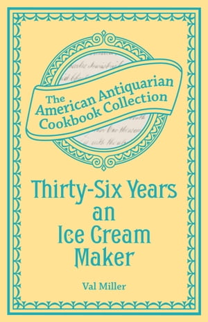 Thirty-Six Years an Ice Cream Maker Receipts and PointersŻҽҡ[ Val M...